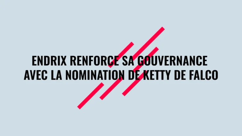 Endrix renforce sa gouvernance avec la nomination de Ketty de FALCO