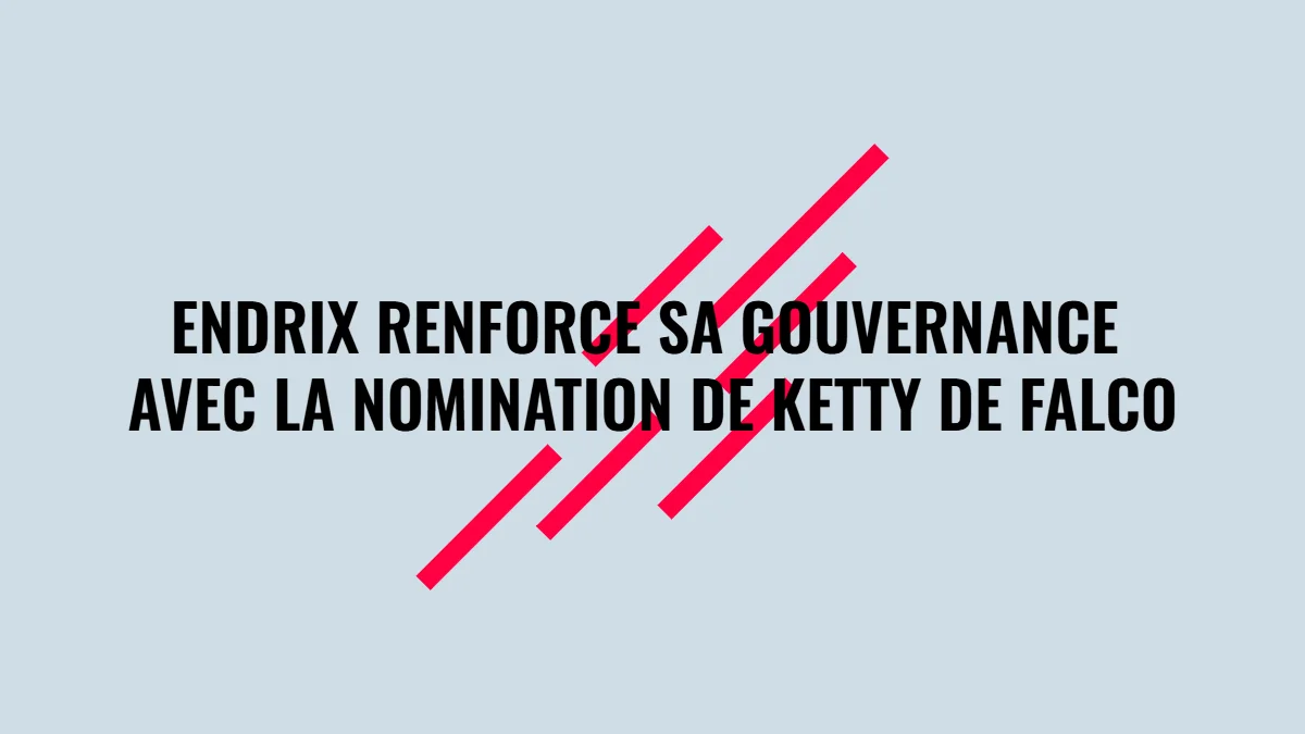 Endrix renforce sa gouvernance avec la nomination de Ketty de FALCO